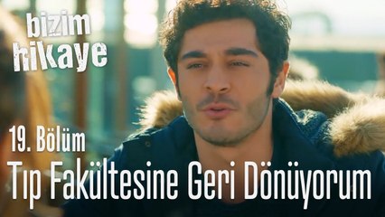 Tıp fakültesine geri dönüyorum - Bizim Hikaye 19. Bölüm