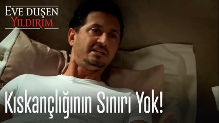 Kıskançlığının sınırı yok! - Eve Düşen Yıldırım