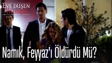 Namık, Feyyaz'ı öldürdü mü? - Eve Düşen Yıldırım
