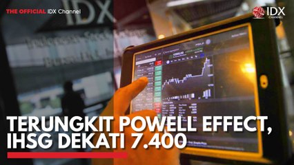 Terungkit Powell Effect, IHSG Dekati 7.400