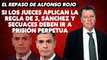 Alfonso Rojo: “Si los jueces aplican la regla de 3, Sánchez y secuaces deben ir a prisión perpetua”