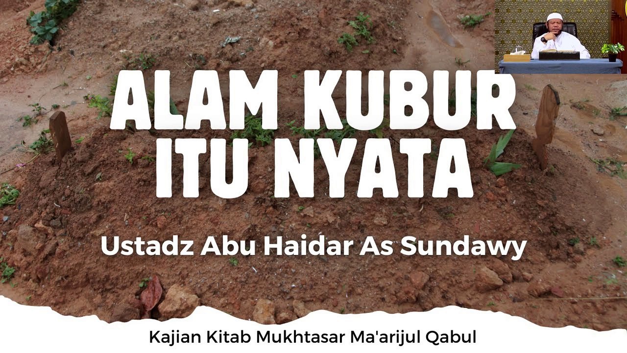 Ustadz Abu Haidar As Sundawy: Alam Kubur Itu Nyata