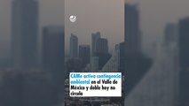 CAMe activa contingencia ambiental en el Valle de México y doble hoy no circula