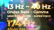 Ondas Binaurais Beta e Gamma 13 hz a 40 hz Mente Focada e Desperta + 174 Hz Alivia Dores Fisicas e Emocionais