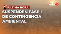 ¡última Hora! Suspenden Fase I de Contingencia Ambiental
