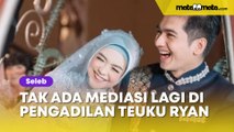 Tak Ada Mediasi Lagi di Pengadilan, Teuku Ryan Kejar Upaya Rujuk Lewat Keluarga Ria Ricis