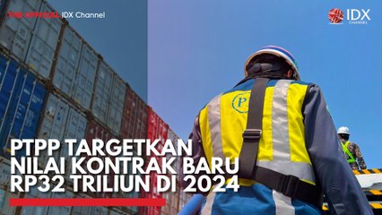 PTPP Targetkan Nilai Kontrak Baru Rp32 Triliun di 2024