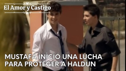 Mustafa inició una lucha para proteger a Haldun | Amor y Castigo - Capitulo 26
