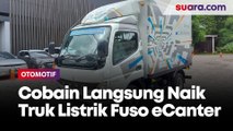 Bukan Mobil Listrik, Sekarang Kita Cobain Langsung Naik Truk Listrik Fuso eCanter