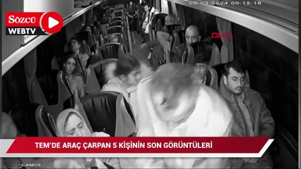 TEM'de araç çarpan 5 kişinin son görüntüleri; otobüsten inerken kameraya yansıdılar