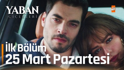 Yaban Çiçekleri 1.Bölüm 25 Mart Pazartesi atv'de!