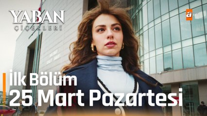 Yaban Çiçekleri 1.Bölüm 25 Mart Pazartesi atv'de!