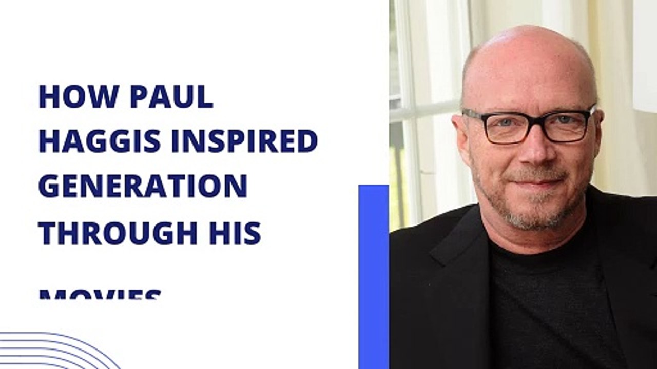 How Paul Haggis Inspired Generation Through His Movies
