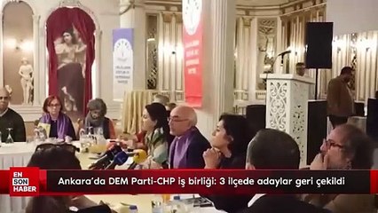 Ankara'da DEM Parti-CHP iş birliği: 3 ilçede adaylar geri çekildi