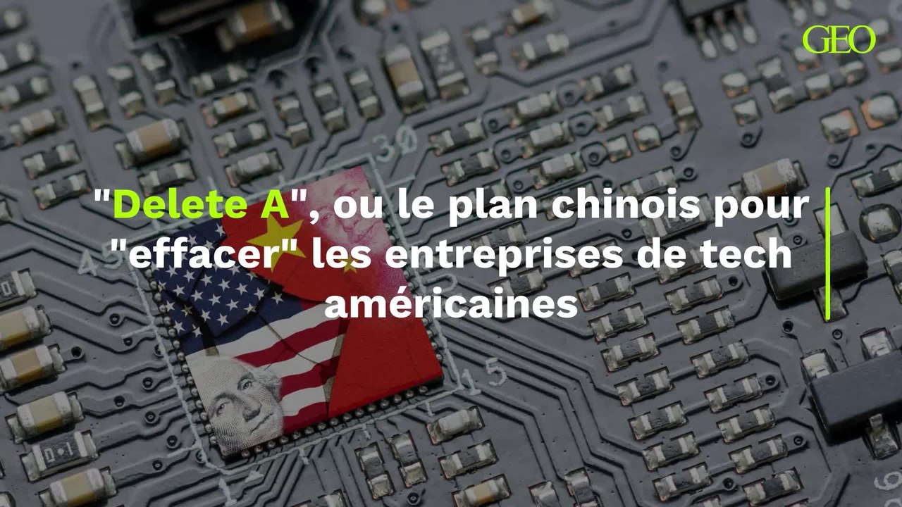 "Delete A", ou le plan chinois pour "effacer" les entreprises de tech américaines