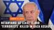 Netanyahu says at least 13,000 'terrorists' among Palestinians killed 