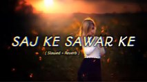 Saj Ke Sawar Ke __ lo-fi