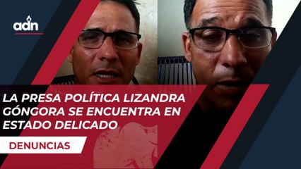 La presa política Lizandra Góngora se encuentra en estado delicado