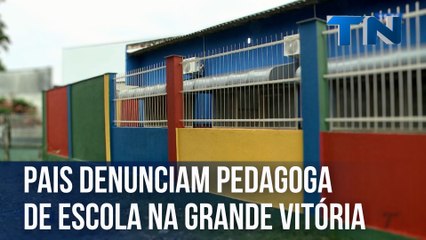 Pais denunciam pedagoga de escola na Grande Vitória