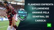 Flamengo e Fluminense SE ENFRENTAM AMANHÃ pela SEMI do Carioca; SPFC CORRE RISCOS? | BATE-PRONTO