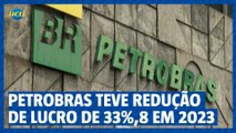 Petrobras teve redução de lucro de 33%,8 em 2023