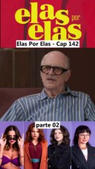Elas Por Elas - Capítulo 142 Parte 2 Completo 08/03/2024
