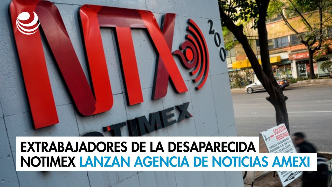Extrabajadores de la desaparecida Notimex lanzan agencia de noticias Amexi