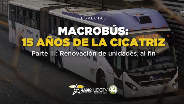 Macrobús: 15 años de la cicratiz | Parte III: Renovación de unidades, al fin