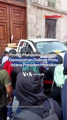 Demo Mahasiswa Hilang, Warga Meksiko Serbu Istana Kepresidenan