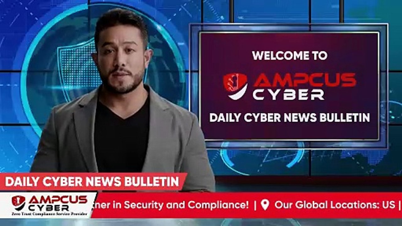Cybersecurity Latest Updates - Ampcus Cyber Daily News Bulletin | Cybersecurity News