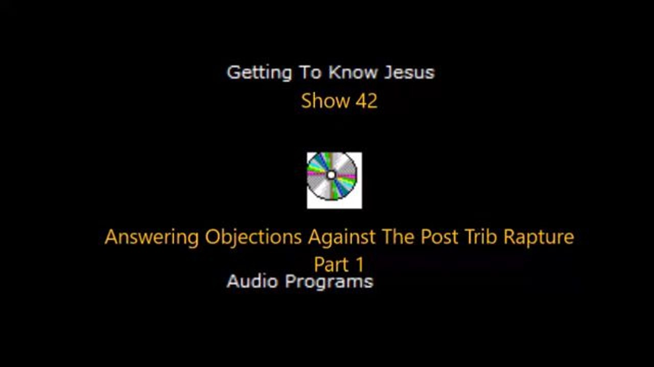 Show 42 Answering Objections Against The Post Trib Rapture Pt 1