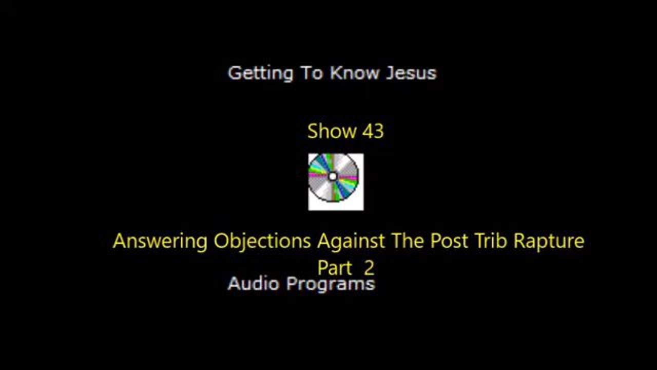 Show 43 Answering Objections Against The Post Trib Rapture Pt 2