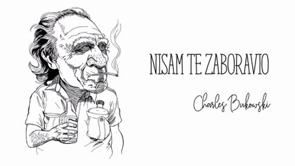 Nisam te zaboravio -  Charles Bukowski