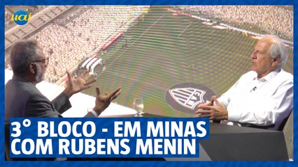 Terceiro bloco - EM Minas com Rubens Menin