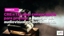 CRE@TEI abre con­vo­ca­to­ria para pre­miar a lo me­jor del au­dio­vi­sual en Ibe­roa­mé­ri­ca