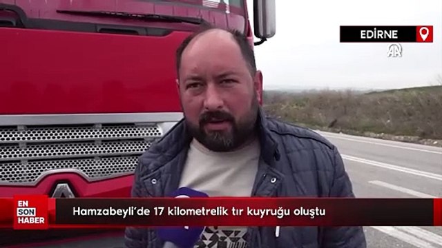 Hamzabeyli Sınır Kapısı'nda 17 kilometrelik tır kuyruğu oluştu