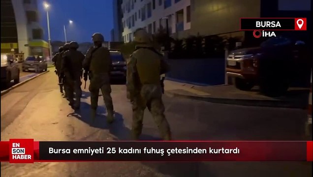 Bursa emniyeti 25 kadını fuhuş çetesinden kurtardı