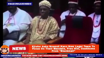 Ejiofor Asks Nnamdi Kanu New Legal Team To Focus On Their Mandate, Free Him, Uzekhome From "Blackmail" ~ OsazuwaAkonedo