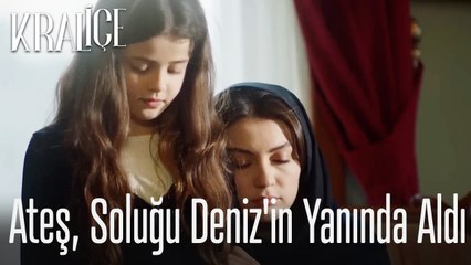 Ateş, soluğu Deniz'in yanında aldı