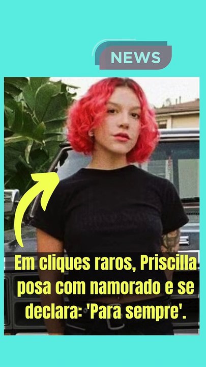 Em cliques raros, Priscilla posa com namorado e se declara 'Para sempre'.