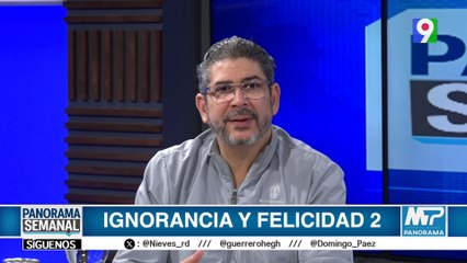 Ignorancia y Felicidad | Panorama Semanal