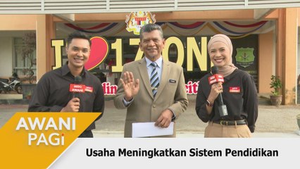 AWANI Pagi: Usaha meningkatkan sistem pendidikan