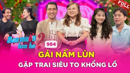 Cặp đôi đũa lệch - GÁI NẤM LÙN bất ngờ trước chàng trai SIÊU TO, SIÊU KHỔNG LỒ_Bạn Muốn Hẹn Hò #984
