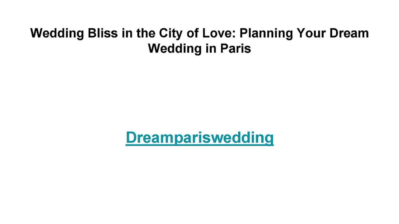Wedding Bliss in the City of Love_ Planning Your Dream Wedding in Paris