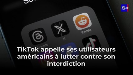 TikTok appelle ses utilisateurs américains à lutter contre son interdiction
