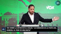 Vox sobre la entrevista a Koldo Lo conocido es la punta del iceberg, el PSOE es una mafia