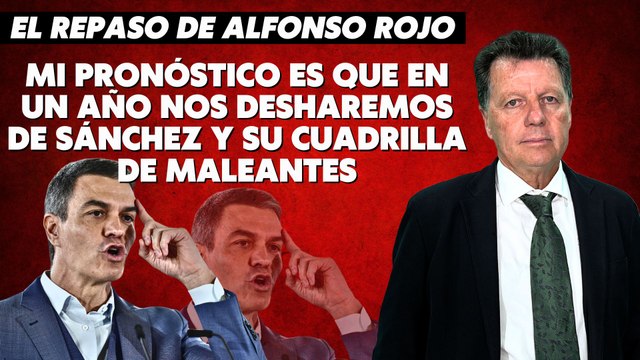 Alfonso Rojo: “Mi pronóstico es que en un año nos desharemos de Sánchez y su cuadrilla de maleantes”