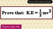 Derivation of kinetic energy formula_K.E formula derivation_How to get kinetic energy formula_prove that K.E=1/2mv2