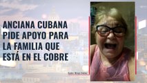 Anciana cubana pide apoyo para la familia que está en el Cobre
