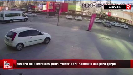 Ankara’da kontrolden çıkan mikser park halindeki araçlara çarptı